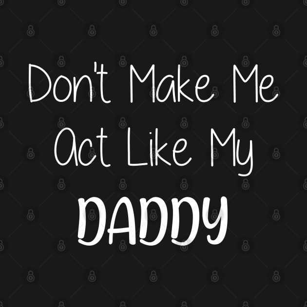 Don't Make Me Act Like My Daddy by Jason Smith