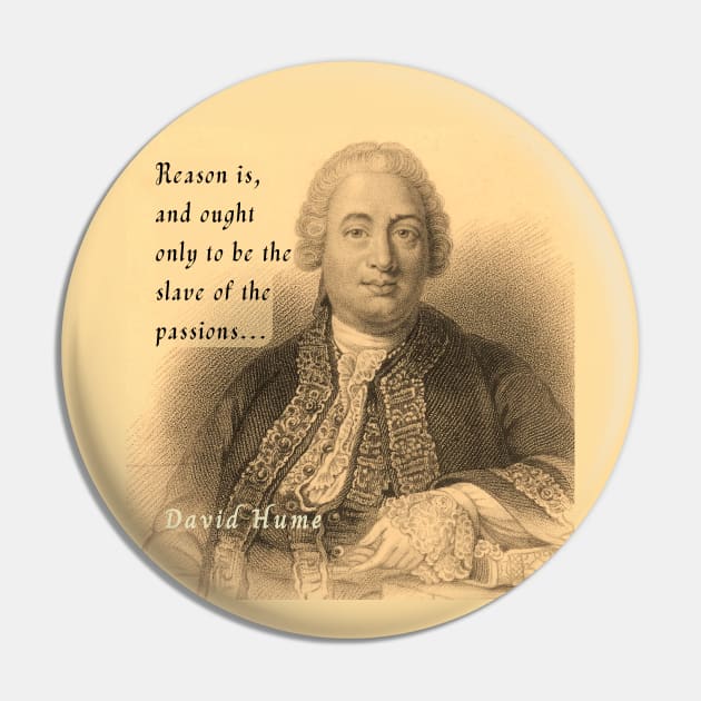 David Hume portrait and quote: Reason is, and ought only to be the slave of the passions Pin by artbleed