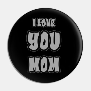 Mothers day - I love you Mom Pin