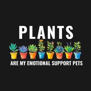 Plants Are My Emotional Support Pets Flower Plant Lovers T-Shirt