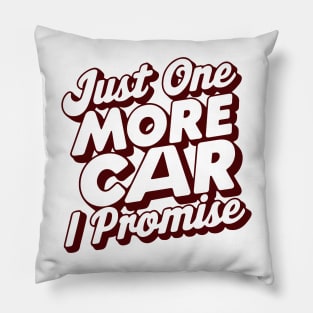 Just One More Car I Promise - Funny Car Lover Quote Pillow