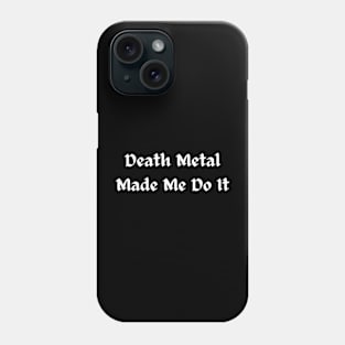 Death Metal Made me do it Phone Case