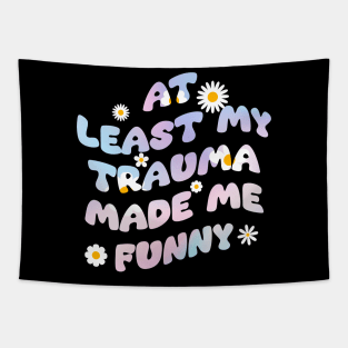 At least my trauma made me funny Tapestry