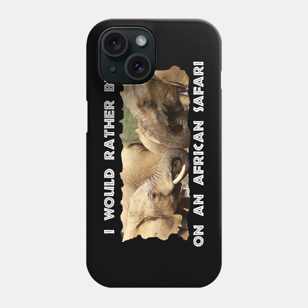 I Would Rather Be On An African Safari Elephant Drinks Phone Case by PathblazerStudios