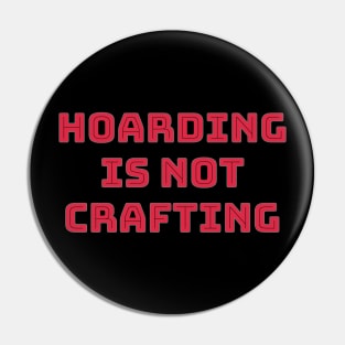 Hoarding is not Crafting Pin