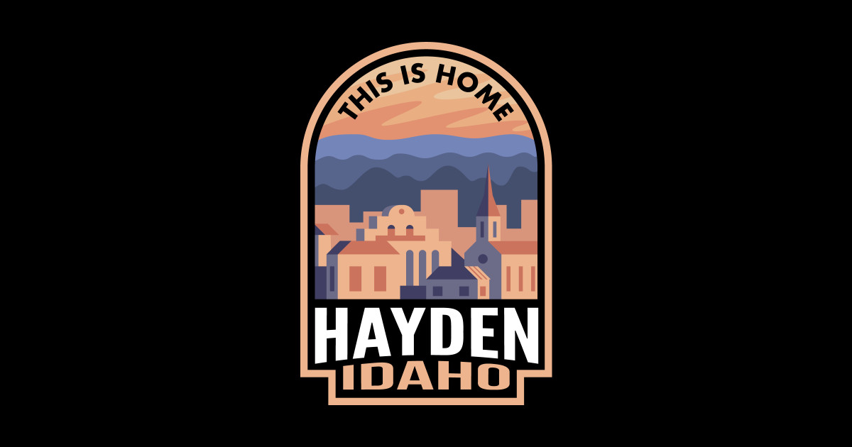 Downtown Hayden Idaho This is Home Hayden TShirt TeePublic