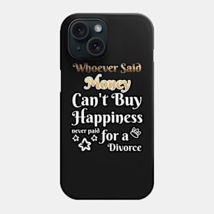 Happiness never paid for a Divorce Phone Case