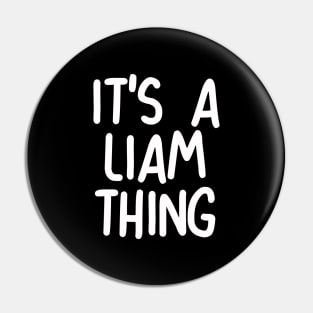 IT'S A LIAM THING Funny Birthday Men Name Gift Idea Pin