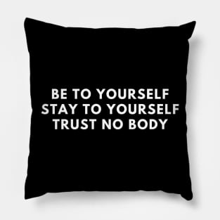 be to yourself stay to yourself trust no body (New Fonts) Pillow