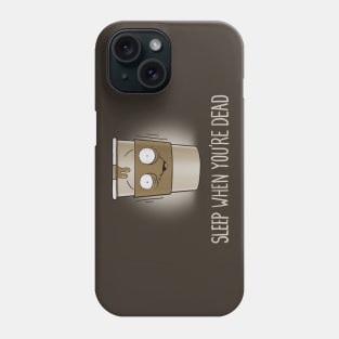 Sleep When You're Dead Phone Case