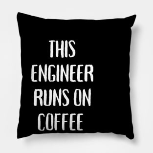 This engineer runs on coffee Pillow