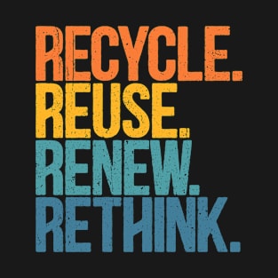 Recycle Reuse Renew Rethink Crisis Environmental Activism T-Shirt