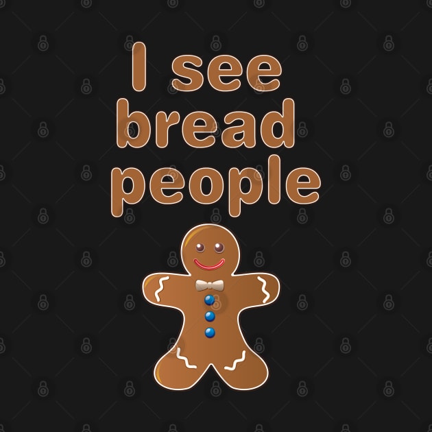 I see Bread People by spicytees