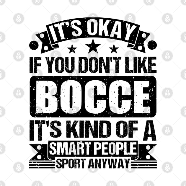 Bocce Lover It's Okay If You Don't Like Bocce It's Kind Of A Smart People Sports Anyway by Benzii-shop 