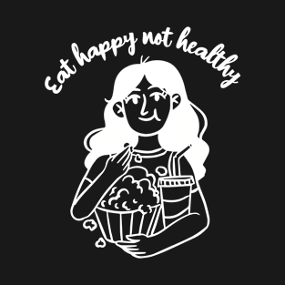 Eat happy not healthy T-Shirt