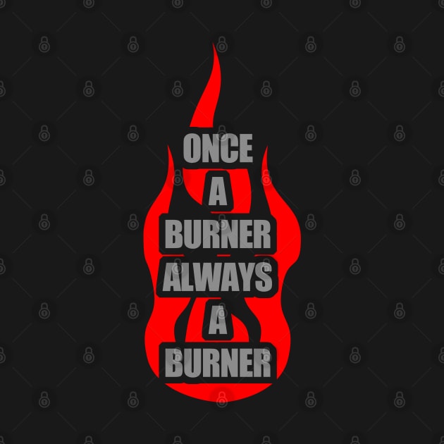 Once A Burner, Always a Burner - Burning Man by tatzkirosales-shirt-store