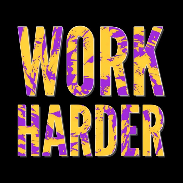 Work Harder Purple & Gold Motivational by BigTexFunkadelic