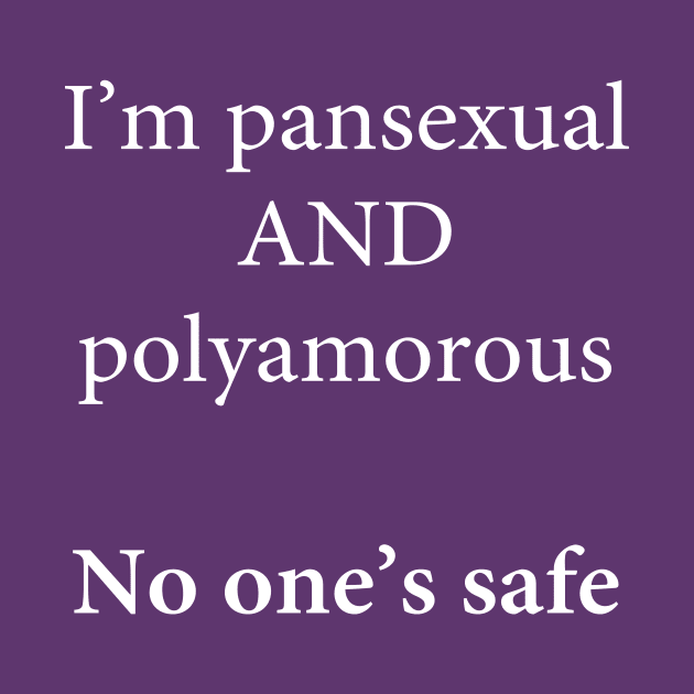 I'm Pansexual and Polyamorous, No One's Safe by Libido