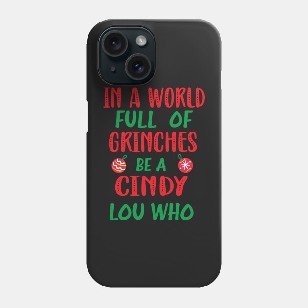 In a World Full of Grinches be a Cindy Lou Who - Funny Christmas Grinches be a Cindy Phone Case by WassilArt