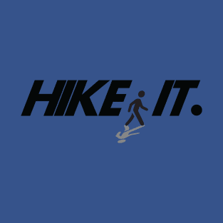 Hike  it. T-Shirt