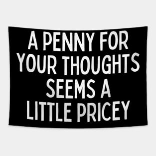 A Penny For Your Thought Seems A little Pricey Tapestry
