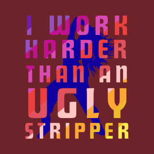 Offensive Adult Humor: I Work Harder Than T-Shirt