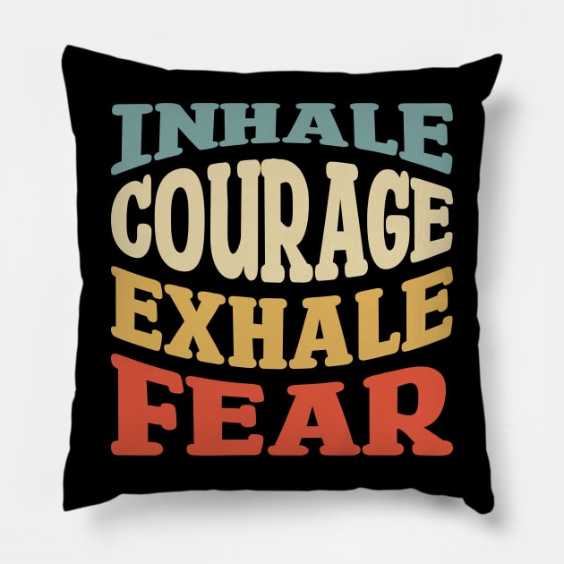 inhale courage exhale fear Pillow by teestaan