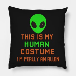 Weird Funny This is My Human Costume I'm Really An Alien Pillow