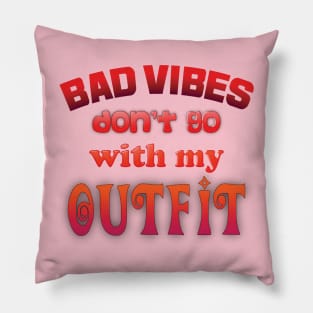 Bad vibes don't go with my outfit Pillow