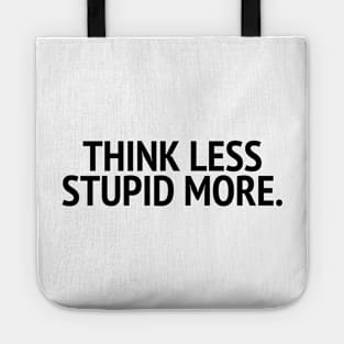 Think Less Stupid More Tote