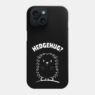 Hedgehug? love hedgehogs for hedgehog owner hedgehugs Phone Case