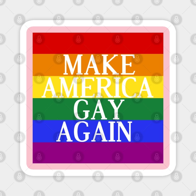 Make America Gay Again Magnet by BludBros