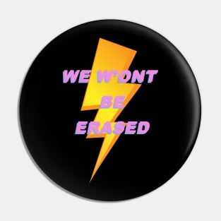 WE WON'T BE ERASED VISIBILITY MATTERS LGBTQ+ Pin