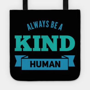 always be a kind human Tote