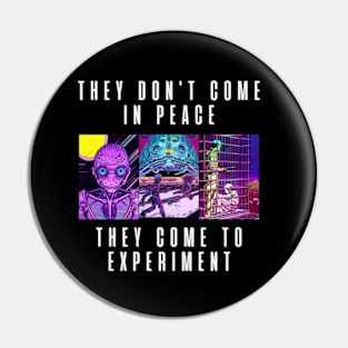 They don't come in peace They come to experiment Pin