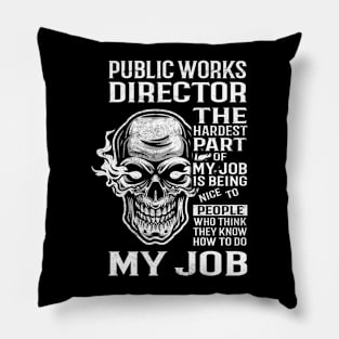 Public Works Director T Shirt - The Hardest Part Gift Item Tee Pillow