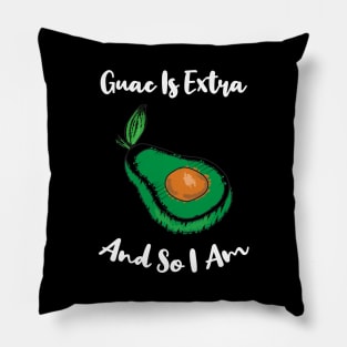 Guac Is Extra And So I Am Pillow