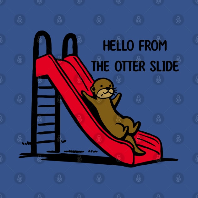 Hello from the otter slide by Creatures Behaving Oddly