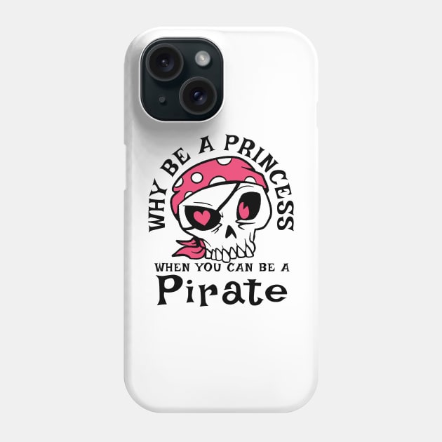 Why be a Princess when you can be a Pirate Phone Case by Graphic Duster