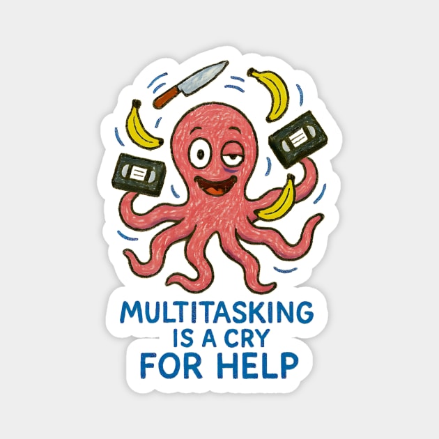 Multitasking Is a Cry for Help – Overworked Octopus Humor Design Magnet by Designed By Marty