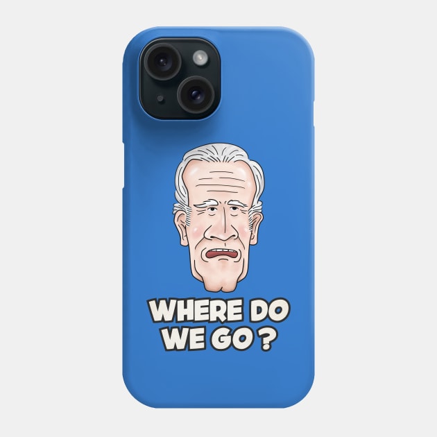 Joe Biden Where Do We Go Phone Case by Takeda_Art