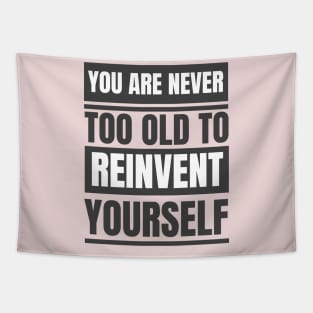 You Are Never Too Old To Reinvent Yourself Tapestry