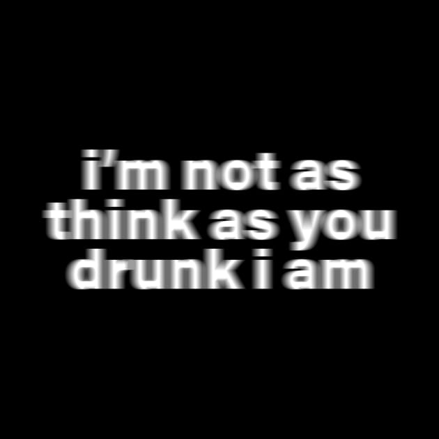 I'm Not as Think as You Drunk I Am - Y2K Vibes by The90sMall