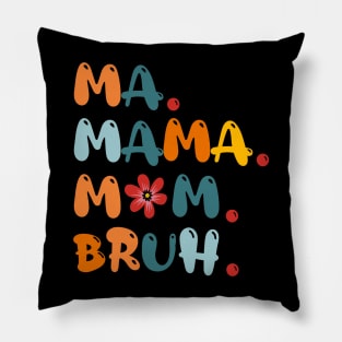 Ma Mama Mom Bruh Funny Mothers Day Pillow