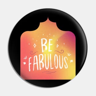 Be fabulous Pin