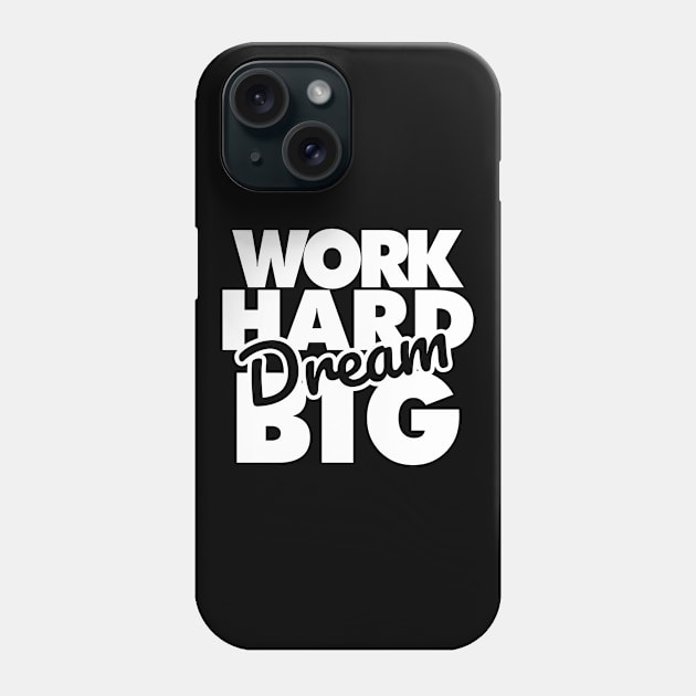 Work Hard Dream BIG Phone Case by Aldebaran