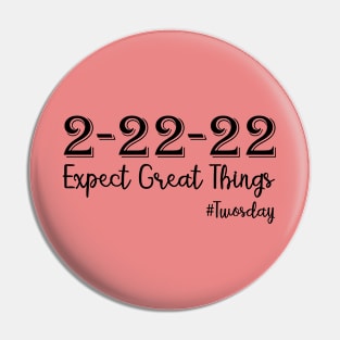 2-22-22 Expect Great Things, Funny Twosday Shirt, Twosday 2-22-22 Shirt, Tuesday 2-22-22, Twosday Tuesday February 22 Pin