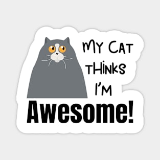 My Cat Thinks Im Awesome cute funny cat owner gift Magnet