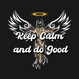 Keep Calm and do Good - Angel quote T-Shirt