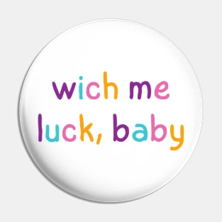 wich me luck, baby Pin